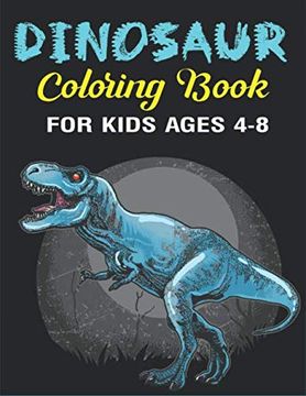 portada Dinosaur Coloring Book for Kids Ages 4-8: A Fantastic Dinosaur Coloring Activity Book, Great Gift for Boys, Girls, Toddlers & Preschoolers (Children Activity Books) (en Inglés)