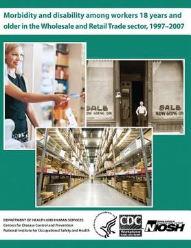 portada Morbidity and Disability Among Workers 18 Years and Older in the Wholesale and Retail Trade Sector, 1997?2007 (in English)