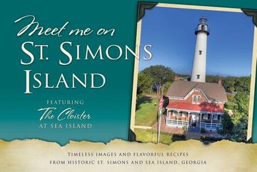 portada meet me on st. simons island: timeless images and flavorful recipes from historic st. simons and sea island, georgia (en Inglés)