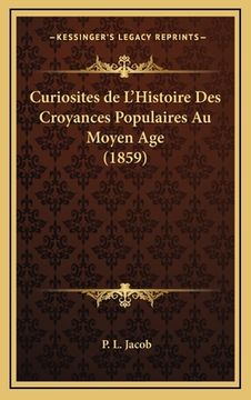 portada Curiosites de L'Histoire Des Croyances Populaires Au Moyen Age (1859) (en Francés)