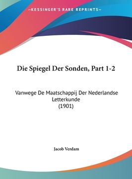 portada Die Spiegel Der Sonden, Part 1-2: Vanwege De Maatschappij Der Nederlandse Letterkunde (1901)