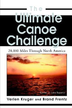 portada the ultimate canoe challenge: 28,000 miles through north america (in English)