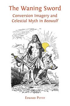 portada The Waning Sword: Conversion Imagery and Celestial Myth in 'beowulf'