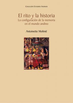 portada El Rito y la Historia. La Configuración de la Memoria en el Mundo Andino (in Spanish)