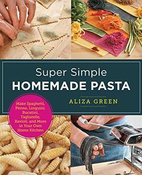 portada Super Simple Homemade Pasta: Make Spaghetti, Penne, Linguini, Bucatini, Tagliatelle, Ravioli, and More in Your own Home Kitchen (New Shoe Press) (en Inglés)
