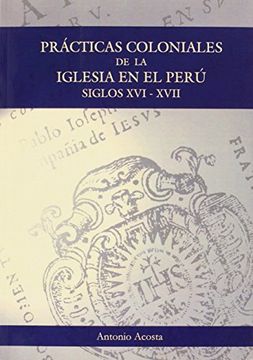 portada Prácticas Coloniales de la Iglesia en el Perú: Siglos xvi y Xvii