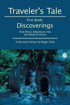portada Traveler's Tale -- First Book: Discoverings: One Man's Adventure into the Mind of Christ (en Inglés)