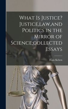 portada What is Justice? Justice, law, and Politics in the Mirror of Science;collected Essays (en Inglés)