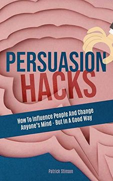 portada Persuasion Hacks: How to Influence People and Change Anyone's Mind - but in a Good way (in English)