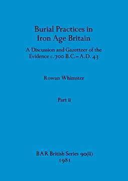 portada Burial Practices in Iron age Britain, Part ii: A Discussion and Gazetteer of the Evidence c. 700 B. C. -A. Di 43 (Bar British) (en Inglés)