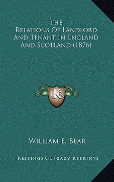 portada the relations of landlord and tenant in england and scotland (1876) (en Inglés)