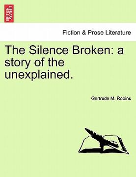 portada the silence broken: a story of the unexplained. (en Inglés)