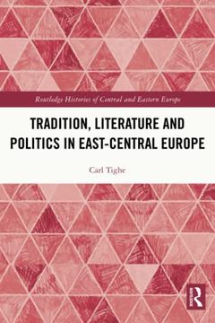 portada Tradition, Literature and Politics in East-Central Europe (Routledge Histories of Central and Eastern Europe) (en Inglés)