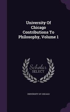 portada University Of Chicago Contributions To Philosophy, Volume 1 (en Inglés)