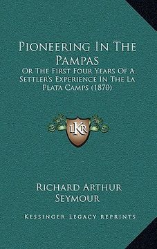 portada pioneering in the pampas: or the first four years of a settler's experience in the la plata camps (1870) (in English)