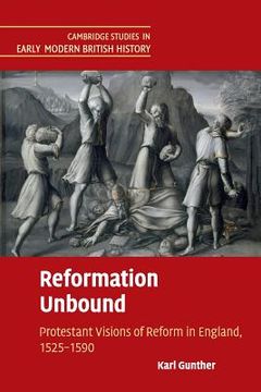 portada Reformation Unbound: Protestant Visions of Reform in England, 1525–1590 (Cambridge Studies in Early Modern British History) 