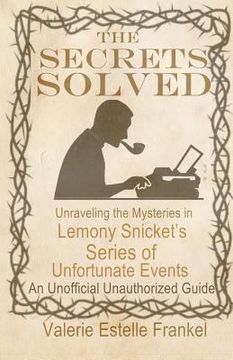 portada The Secrets Solved: Unraveling the Mysteries of Lemony Snicket's a Series of Unfortunate Events (en Inglés)