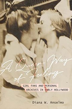 portada A Queer way of Feeling: Girl Fans and Personal Archives in Early Hollywood (Feminist Media Histories) 