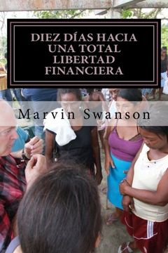 portada Diez Días Hacia Una Total Libertad Financiera: No Es Acerca De Dinero (Spanish Edition)
