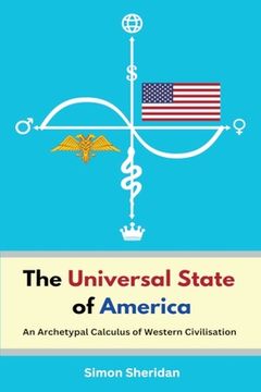 portada The Universal State of America: An Archetypal Calculus of Western Civilisation (en Inglés)