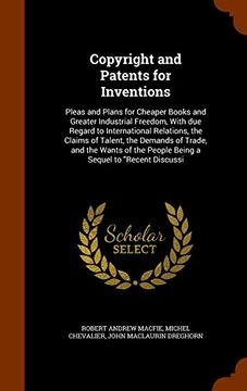 portada Copyright and Patents for Inventions: Pleas and Plans for Cheaper Books and Greater Industrial Freedom, With due Regard to International Relations, ... the People Being a Sequel to "Recent Discussi