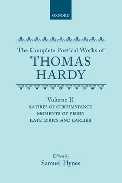 portada The Complete Poetical Works of Thomas Hardy: Volume 2: Satires of Circumstance, Moments of Vision, and Late Lyrics and Earlier (|c oet |t Oxford English Texts) (en Inglés)