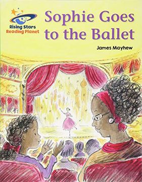 portada Reading Planet - Sophie Goes to the Ballet - Green: Galaxy (Rising Stars Reading Planet) (en Inglés)