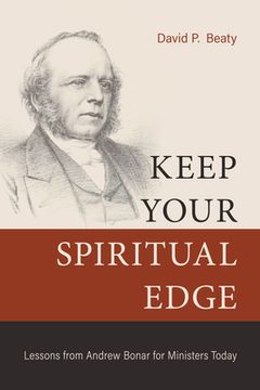 portada Keep Your Spiritual Edge: Lessons from Andrew Bonar for Ministers Today (en Inglés)
