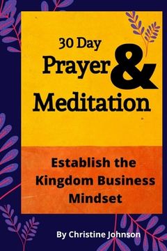 portada 30 Day Prayer & Meditation: Establish The Kingdom Business Mindset: Establish The Kingdom Business Mindset (in English)