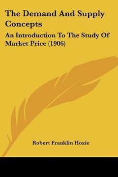 portada the demand and supply concepts: an introduction to the study of market price (1906) (en Inglés)