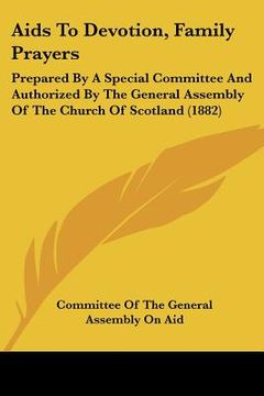 portada aids to devotion, family prayers: prepared by a special committee and authorized by the general assembly of the church of scotland (1882)