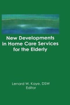 portada New Developments in Home Care Services for the Elderly: Innovations in Policy, Program, and Practice (en Inglés)