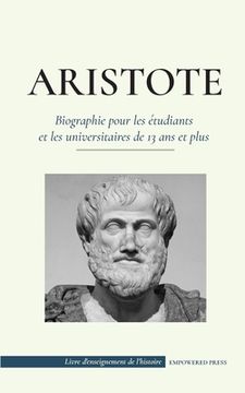 portada Aristote - Biographie pour les étudiants et les universitaires de 13 ans et plus: (Le philosophe de la Grèce antique, son éthique et sa politique)