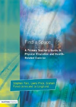 portada find a space!: a primary teacher's guide to physical education and health related exercise (en Inglés)