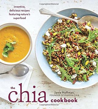 portada The Chia Cookbook: Inventive, Delicious Recipes Featuring Nature's Superfood (en Inglés)