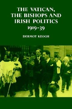 portada The Vatican, the Bishops and Irish Politics 1919 39 (in English)
