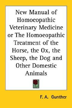 portada new manual of homoeopathic veterinary medicine or the homoeopathic treatment of the horse, the ox, the sheep, the dog and other domestic animals (en Inglés)