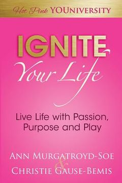 portada Ignite Your Life: Live Life with Passion, Purpose and Play (en Inglés)
