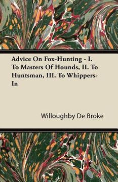 portada advice on fox-hunting - i. to masters of hounds, ii. to huntsman, iii. to whippers-in (en Inglés)