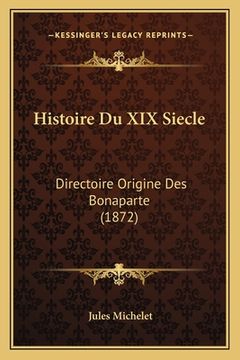 portada Histoire Du XIX Siecle: Directoire Origine Des Bonaparte (1872) (in French)