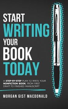 portada Start Writing Your Book Today: A step-by-step plan to write your nonfiction book, from first draft to finished manuscript (en Inglés)
