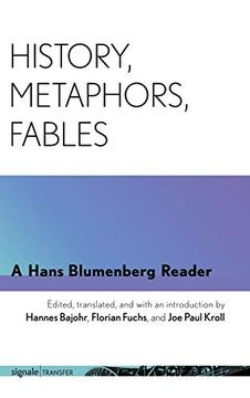 portada History, Metaphors, Fables: A Hans Blumenberg Reader (Signale|Transfer: German Thought in Translation) 