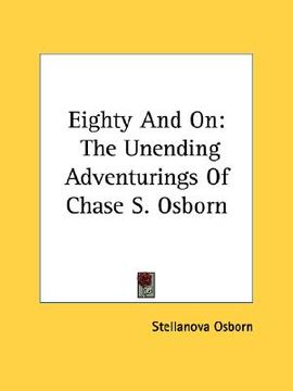 portada eighty and on: the unending adventurings of chase s. osborn (in English)