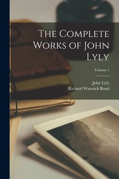 portada The Complete Works of John Lyly; Volume 1 (in English)