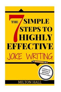 portada The 7 Simple Steps To Highly Effective Joke Writing: 7 Steps To Writing And Revising Comedy Gold (en Inglés)