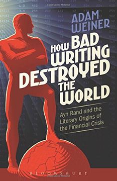 portada How bad Writing Destroyed the World: Ayn Rand and the Literary Origins of the Financial Crisis 