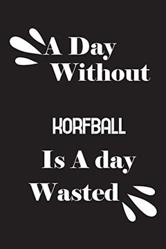 portada A day Without Korfball is a day Wasted (en Inglés)