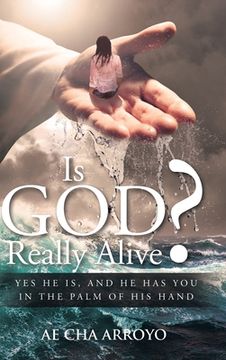 portada Is God Really Alive?: Yes He is, and he has you in the palm of His Hand (en Inglés)