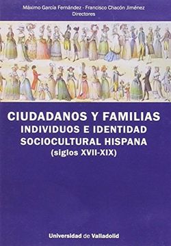 portada CIUDADANOS Y FAMILIAS. INDIVIDUOS E IDENTIDAD SOCIOCULTURAL HISPANA (SIGLOS XVII-XIX)