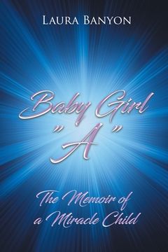 portada Baby Girl "A": The Memoir of A Miracle Child (en Inglés)